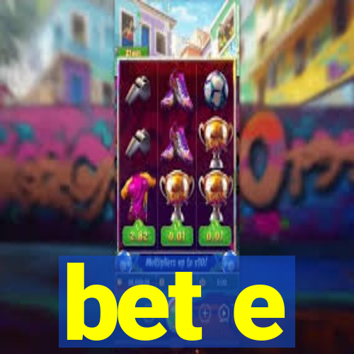 bet e